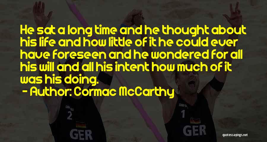 Cormac McCarthy Quotes: He Sat A Long Time And He Thought About His Life And How Little Of It He Could Ever Have