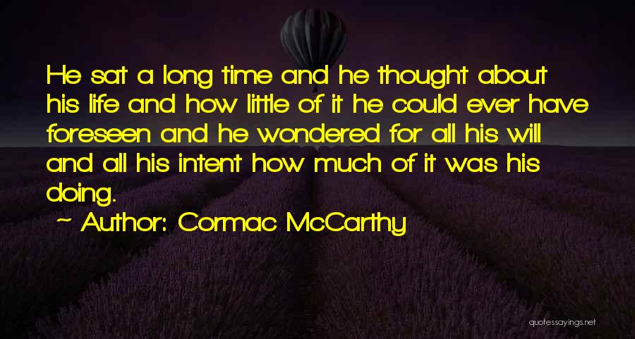 Cormac McCarthy Quotes: He Sat A Long Time And He Thought About His Life And How Little Of It He Could Ever Have