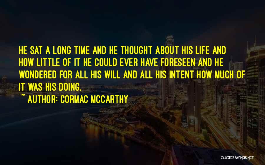 Cormac McCarthy Quotes: He Sat A Long Time And He Thought About His Life And How Little Of It He Could Ever Have