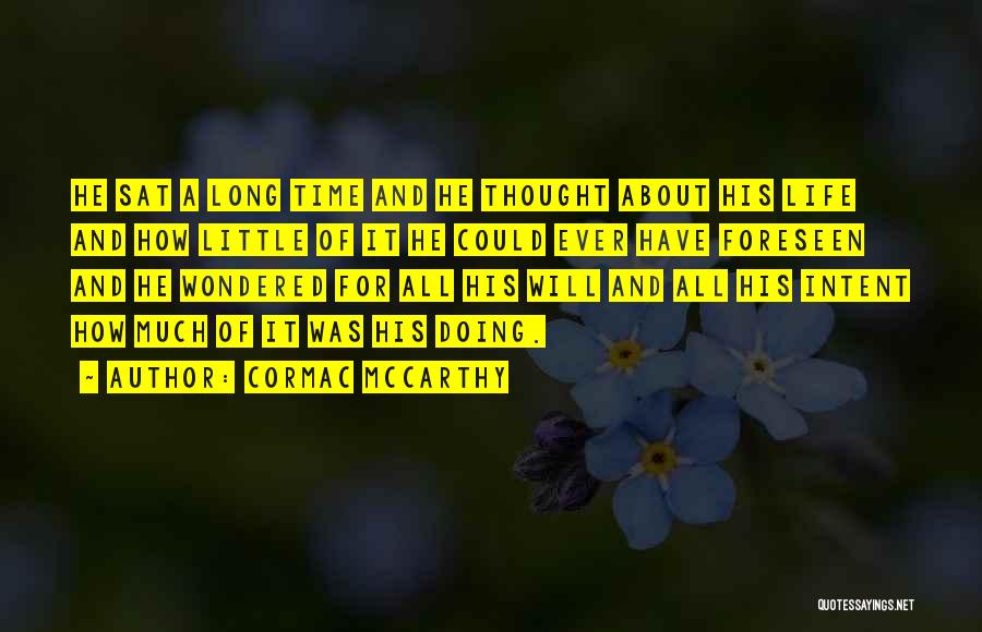 Cormac McCarthy Quotes: He Sat A Long Time And He Thought About His Life And How Little Of It He Could Ever Have