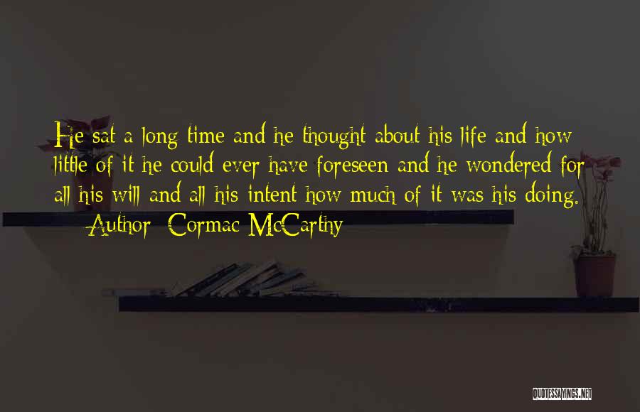 Cormac McCarthy Quotes: He Sat A Long Time And He Thought About His Life And How Little Of It He Could Ever Have