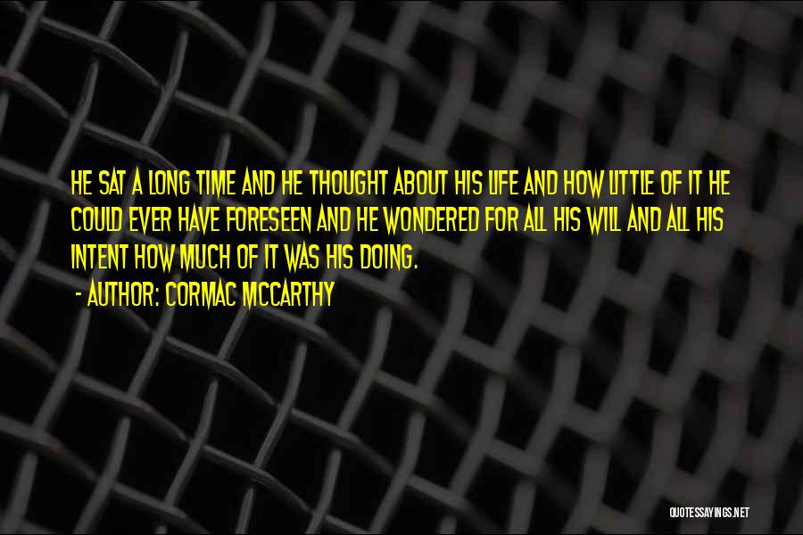 Cormac McCarthy Quotes: He Sat A Long Time And He Thought About His Life And How Little Of It He Could Ever Have