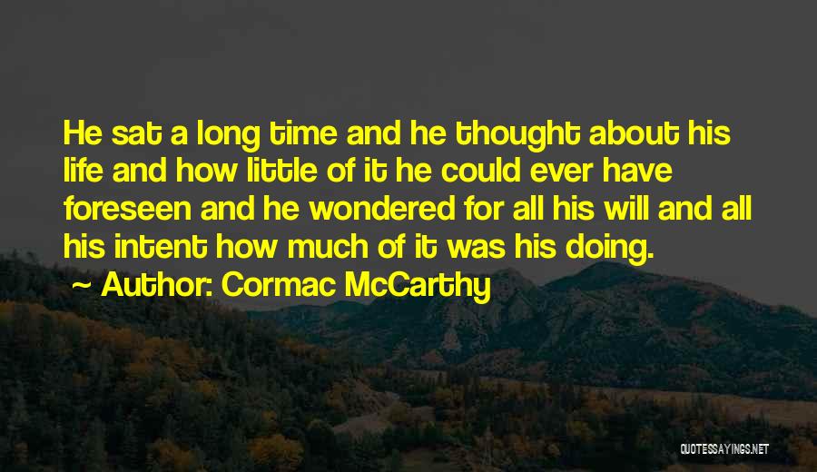 Cormac McCarthy Quotes: He Sat A Long Time And He Thought About His Life And How Little Of It He Could Ever Have