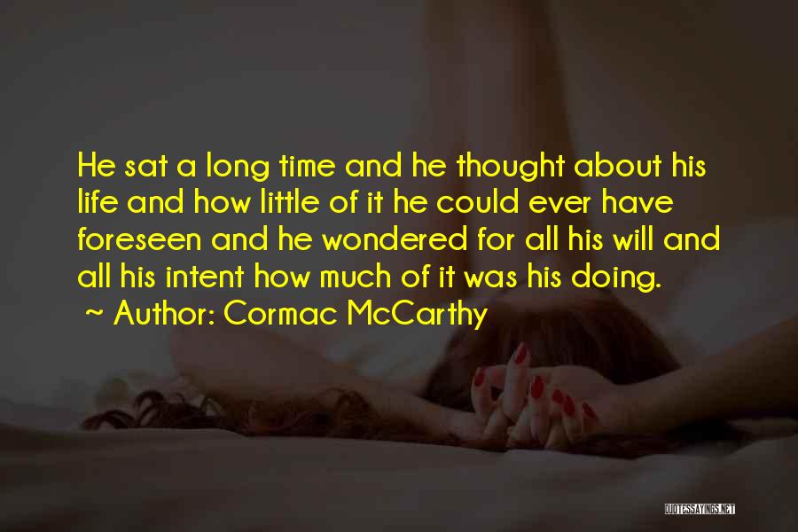 Cormac McCarthy Quotes: He Sat A Long Time And He Thought About His Life And How Little Of It He Could Ever Have