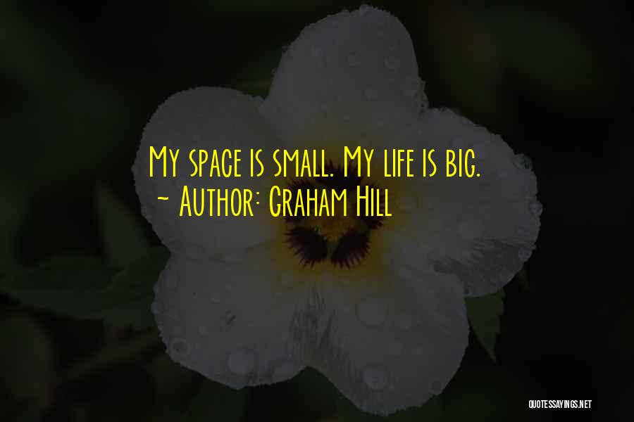 Graham Hill Quotes: My Space Is Small. My Life Is Big.