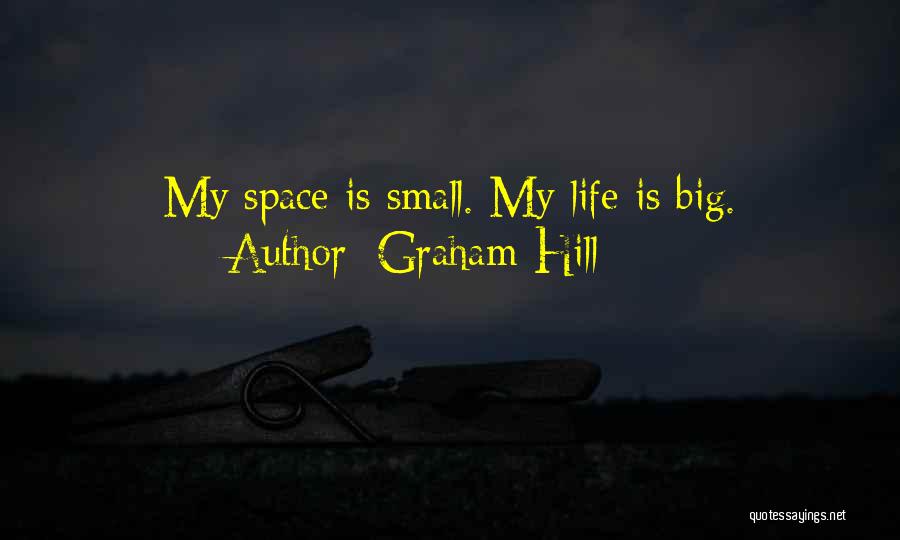 Graham Hill Quotes: My Space Is Small. My Life Is Big.