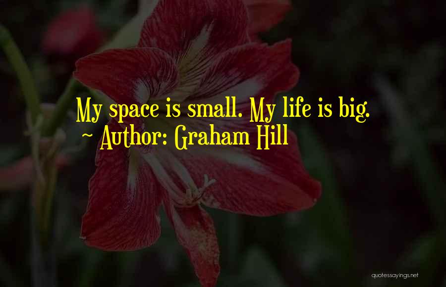 Graham Hill Quotes: My Space Is Small. My Life Is Big.