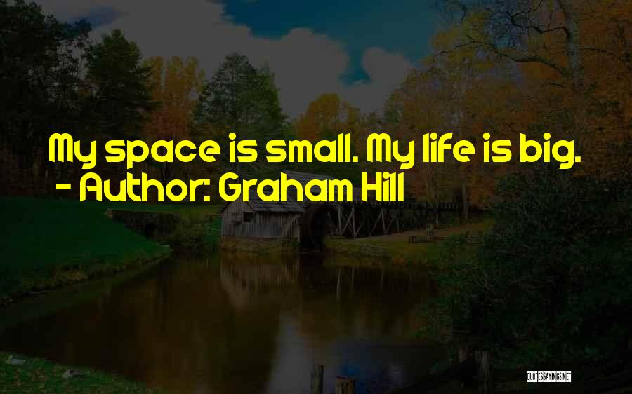 Graham Hill Quotes: My Space Is Small. My Life Is Big.