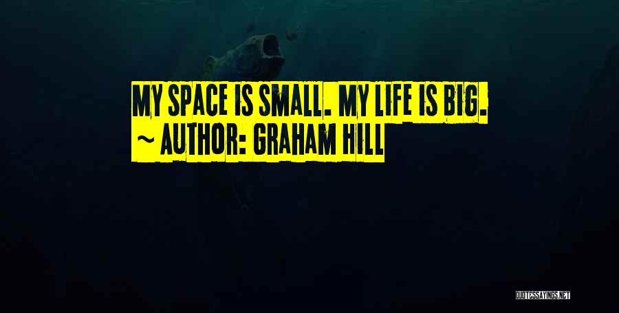 Graham Hill Quotes: My Space Is Small. My Life Is Big.
