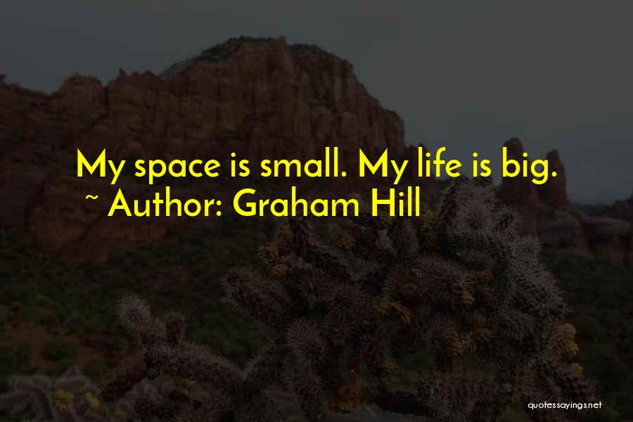 Graham Hill Quotes: My Space Is Small. My Life Is Big.