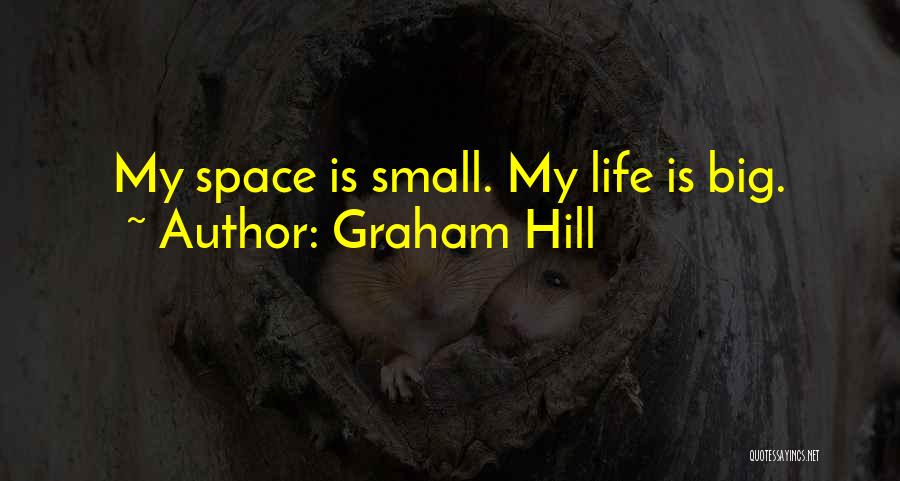 Graham Hill Quotes: My Space Is Small. My Life Is Big.