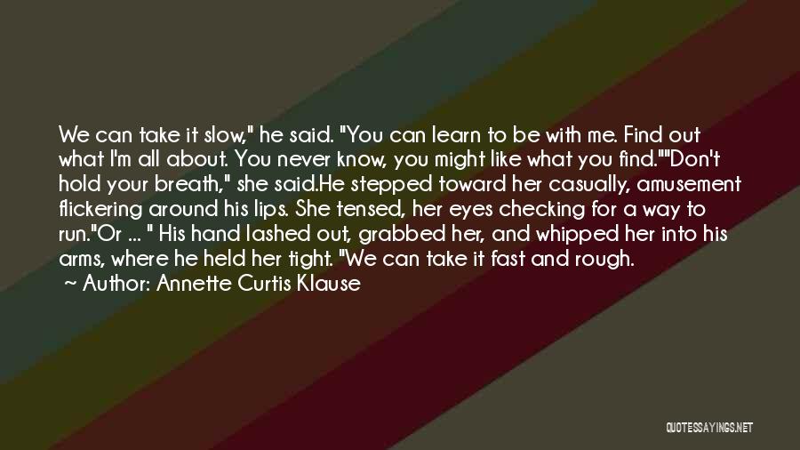 Annette Curtis Klause Quotes: We Can Take It Slow, He Said. You Can Learn To Be With Me. Find Out What I'm All About.