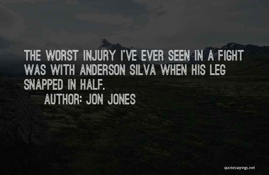 Jon Jones Quotes: The Worst Injury I've Ever Seen In A Fight Was With Anderson Silva When His Leg Snapped In Half.