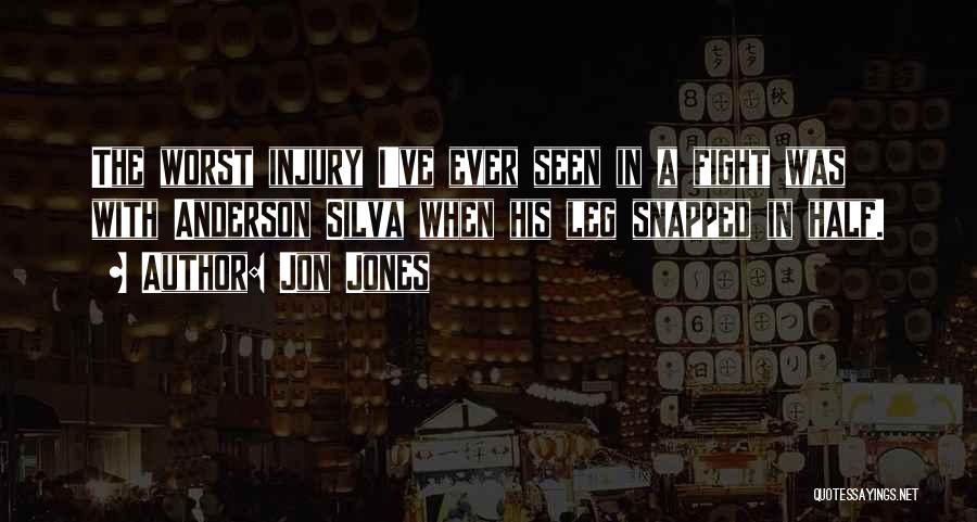 Jon Jones Quotes: The Worst Injury I've Ever Seen In A Fight Was With Anderson Silva When His Leg Snapped In Half.