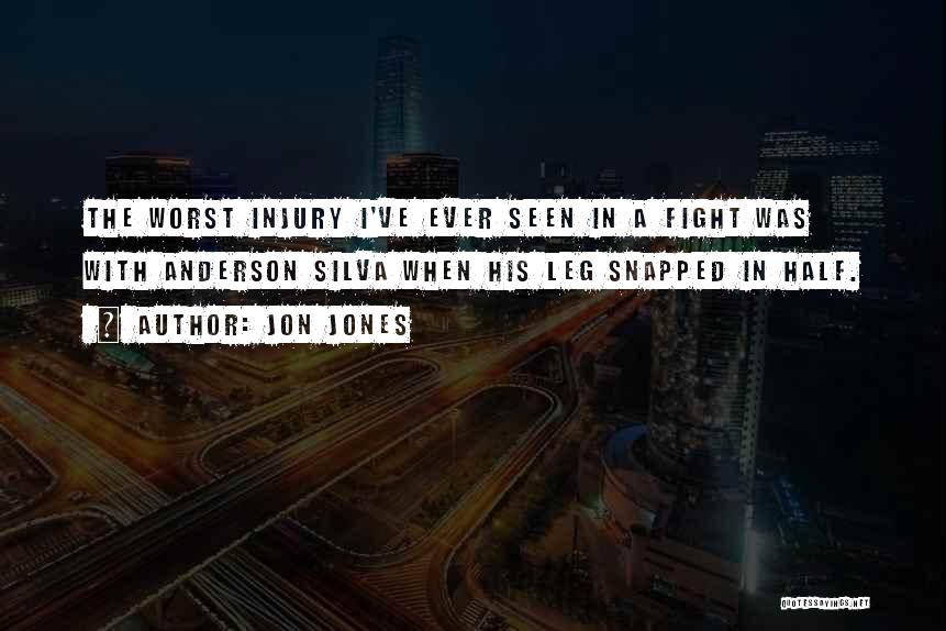 Jon Jones Quotes: The Worst Injury I've Ever Seen In A Fight Was With Anderson Silva When His Leg Snapped In Half.