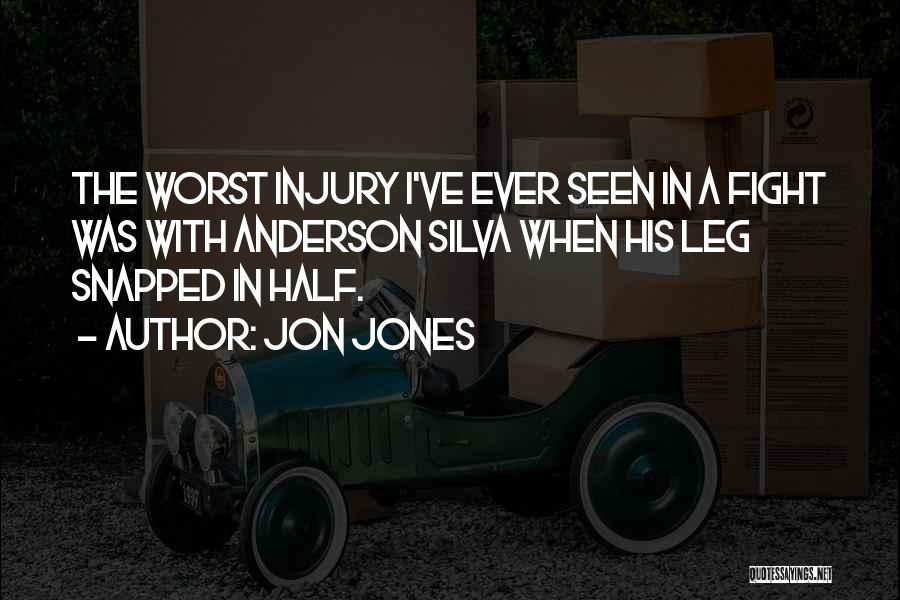 Jon Jones Quotes: The Worst Injury I've Ever Seen In A Fight Was With Anderson Silva When His Leg Snapped In Half.