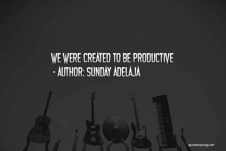 Sunday Adelaja Quotes: We Were Created To Be Productive