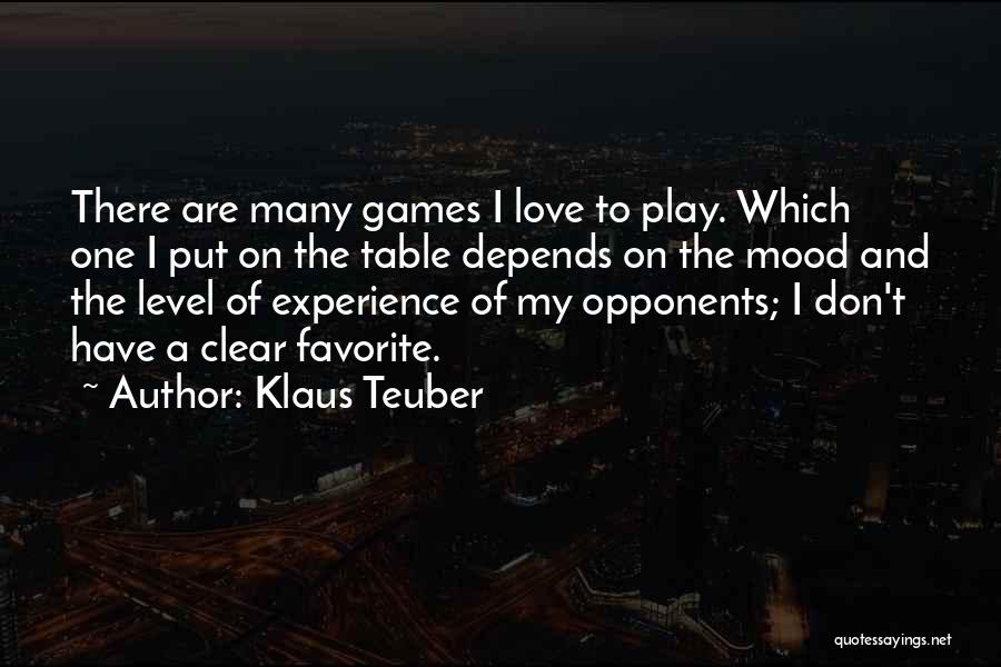 Klaus Teuber Quotes: There Are Many Games I Love To Play. Which One I Put On The Table Depends On The Mood And