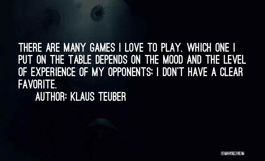 Klaus Teuber Quotes: There Are Many Games I Love To Play. Which One I Put On The Table Depends On The Mood And