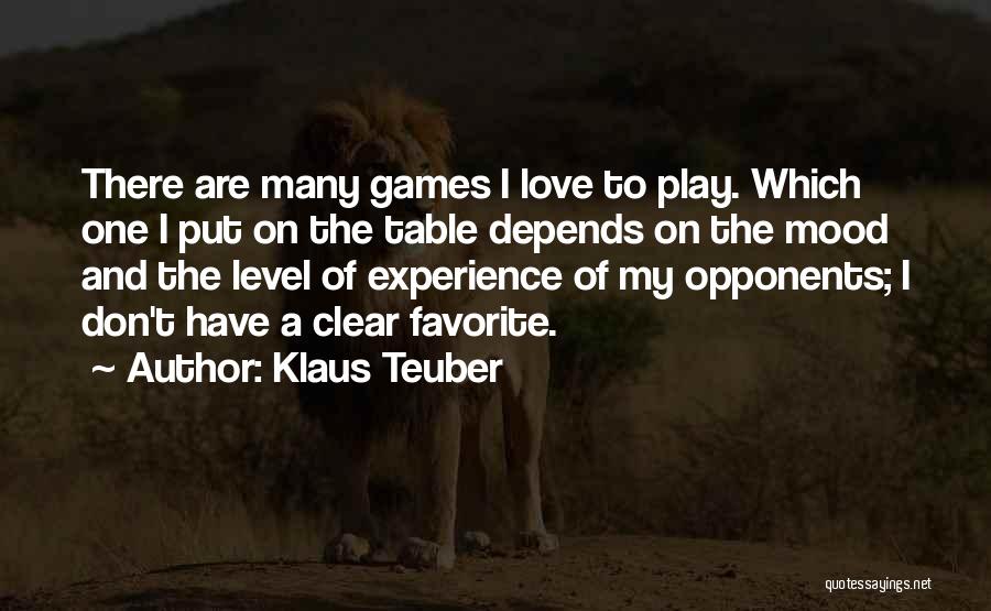 Klaus Teuber Quotes: There Are Many Games I Love To Play. Which One I Put On The Table Depends On The Mood And