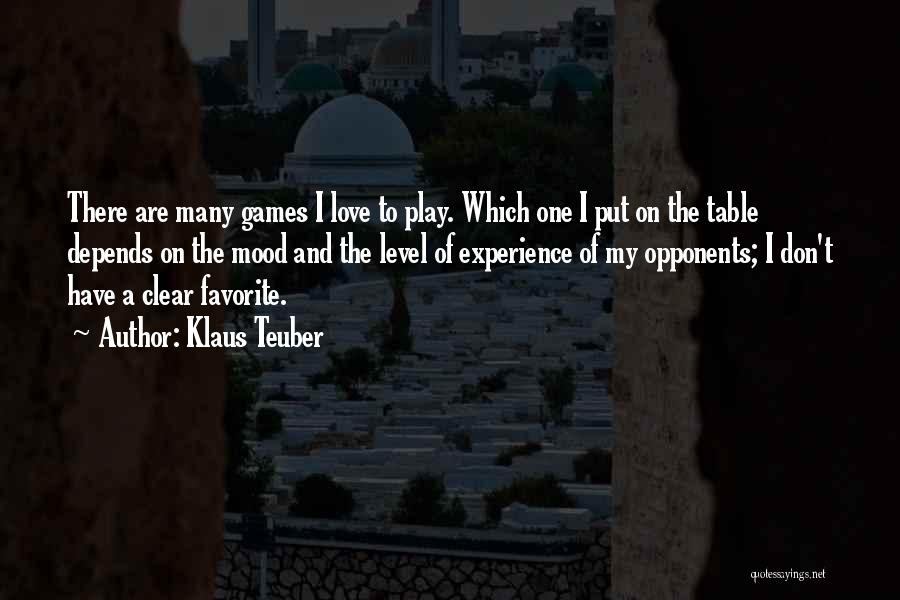 Klaus Teuber Quotes: There Are Many Games I Love To Play. Which One I Put On The Table Depends On The Mood And