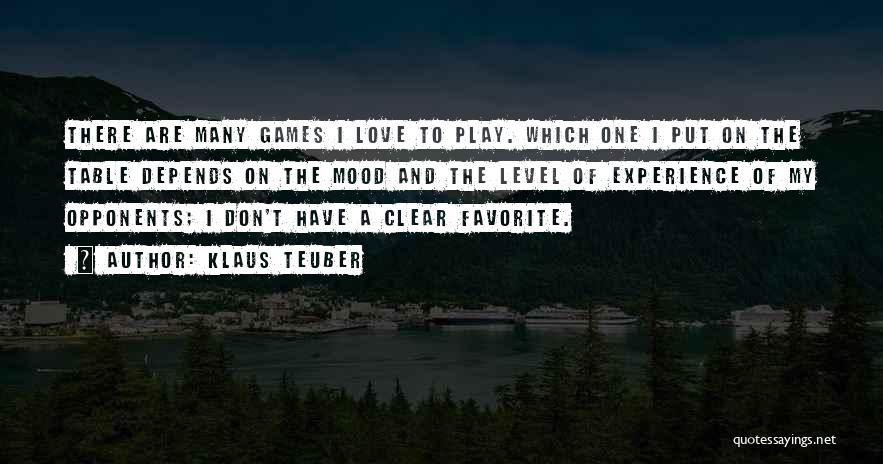 Klaus Teuber Quotes: There Are Many Games I Love To Play. Which One I Put On The Table Depends On The Mood And