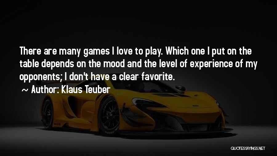 Klaus Teuber Quotes: There Are Many Games I Love To Play. Which One I Put On The Table Depends On The Mood And