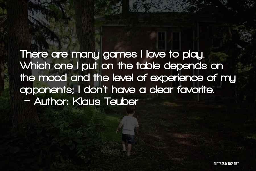 Klaus Teuber Quotes: There Are Many Games I Love To Play. Which One I Put On The Table Depends On The Mood And