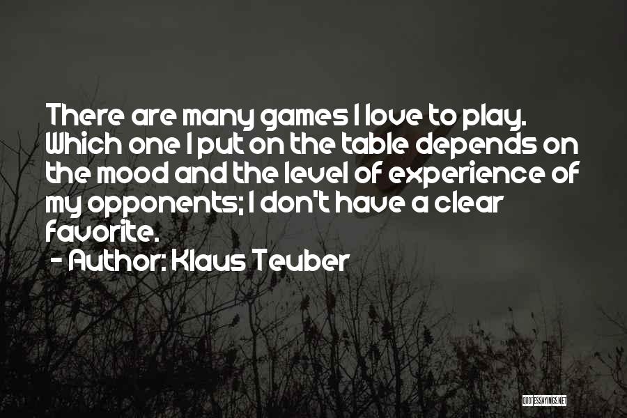 Klaus Teuber Quotes: There Are Many Games I Love To Play. Which One I Put On The Table Depends On The Mood And