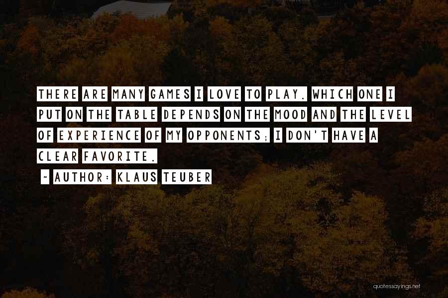 Klaus Teuber Quotes: There Are Many Games I Love To Play. Which One I Put On The Table Depends On The Mood And