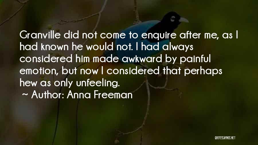 Anna Freeman Quotes: Granville Did Not Come To Enquire After Me, As I Had Known He Would Not. I Had Always Considered Him