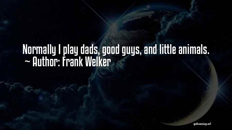 Frank Welker Quotes: Normally I Play Dads, Good Guys, And Little Animals.