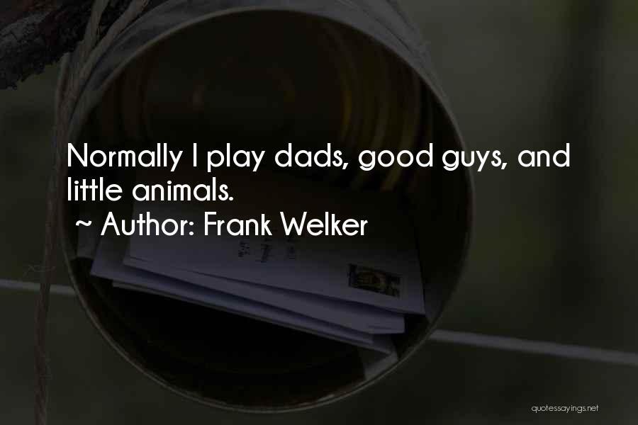Frank Welker Quotes: Normally I Play Dads, Good Guys, And Little Animals.