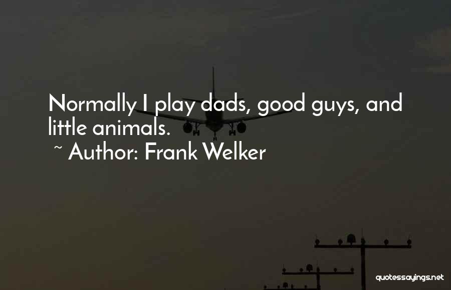 Frank Welker Quotes: Normally I Play Dads, Good Guys, And Little Animals.