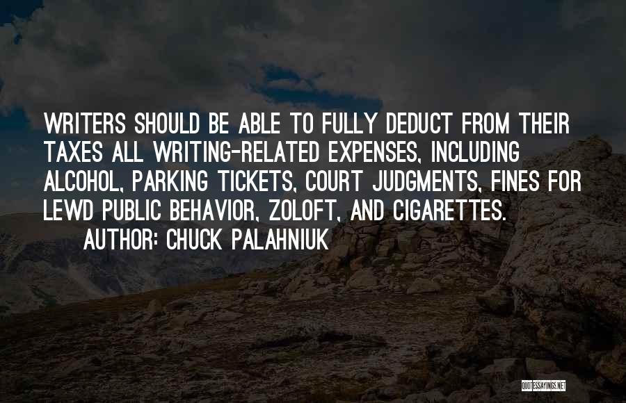 Chuck Palahniuk Quotes: Writers Should Be Able To Fully Deduct From Their Taxes All Writing-related Expenses, Including Alcohol, Parking Tickets, Court Judgments, Fines