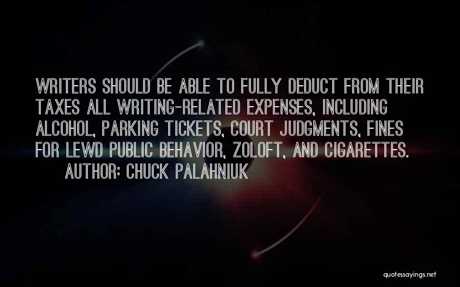 Chuck Palahniuk Quotes: Writers Should Be Able To Fully Deduct From Their Taxes All Writing-related Expenses, Including Alcohol, Parking Tickets, Court Judgments, Fines