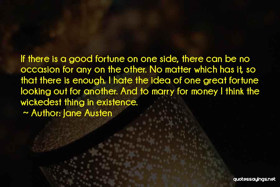 Jane Austen Quotes: If There Is A Good Fortune On One Side, There Can Be No Occasion For Any On The Other. No