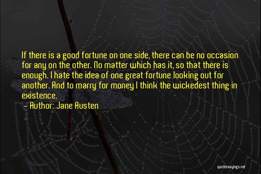 Jane Austen Quotes: If There Is A Good Fortune On One Side, There Can Be No Occasion For Any On The Other. No