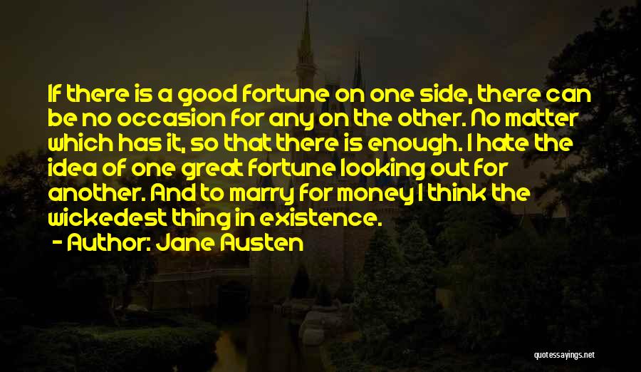 Jane Austen Quotes: If There Is A Good Fortune On One Side, There Can Be No Occasion For Any On The Other. No