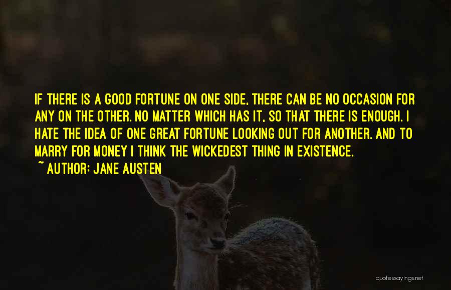 Jane Austen Quotes: If There Is A Good Fortune On One Side, There Can Be No Occasion For Any On The Other. No