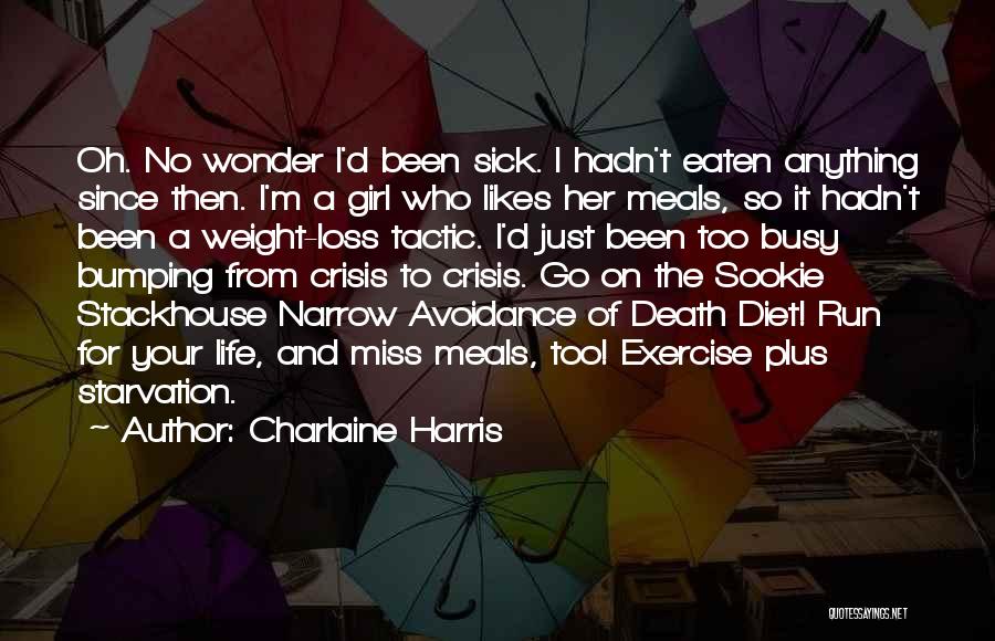 Charlaine Harris Quotes: Oh. No Wonder I'd Been Sick. I Hadn't Eaten Anything Since Then. I'm A Girl Who Likes Her Meals, So