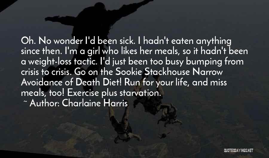 Charlaine Harris Quotes: Oh. No Wonder I'd Been Sick. I Hadn't Eaten Anything Since Then. I'm A Girl Who Likes Her Meals, So