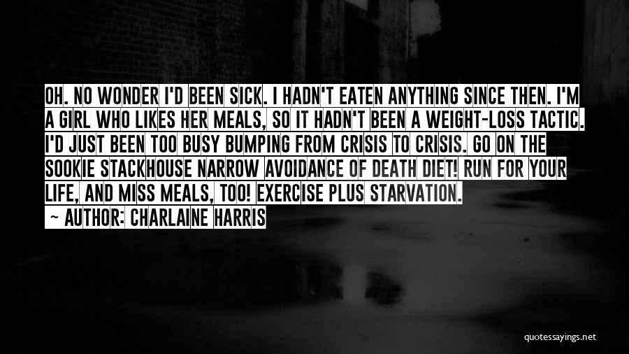 Charlaine Harris Quotes: Oh. No Wonder I'd Been Sick. I Hadn't Eaten Anything Since Then. I'm A Girl Who Likes Her Meals, So