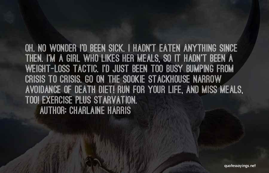 Charlaine Harris Quotes: Oh. No Wonder I'd Been Sick. I Hadn't Eaten Anything Since Then. I'm A Girl Who Likes Her Meals, So