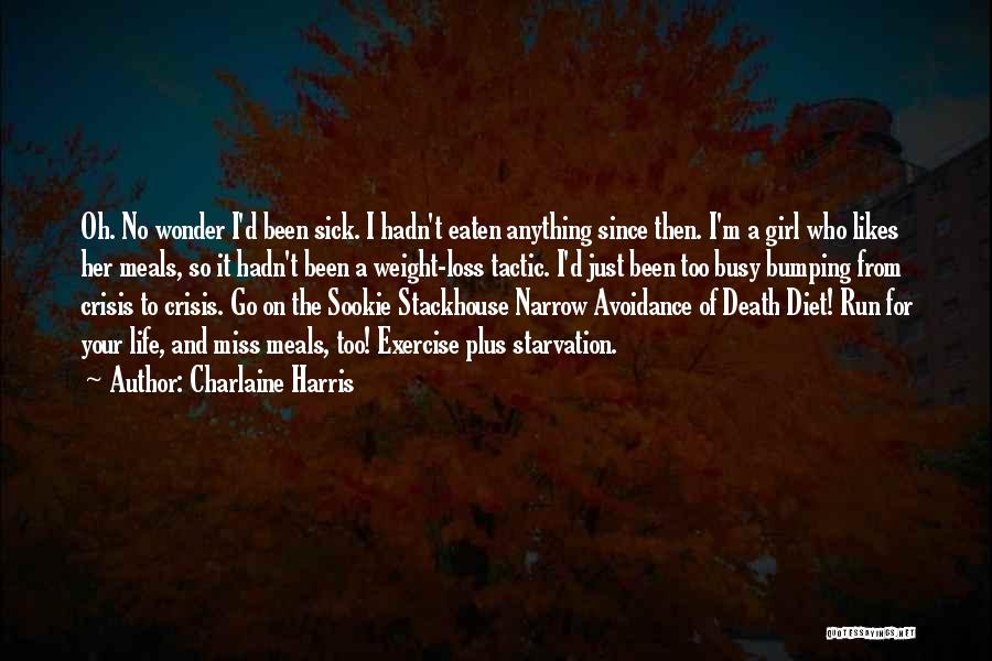 Charlaine Harris Quotes: Oh. No Wonder I'd Been Sick. I Hadn't Eaten Anything Since Then. I'm A Girl Who Likes Her Meals, So