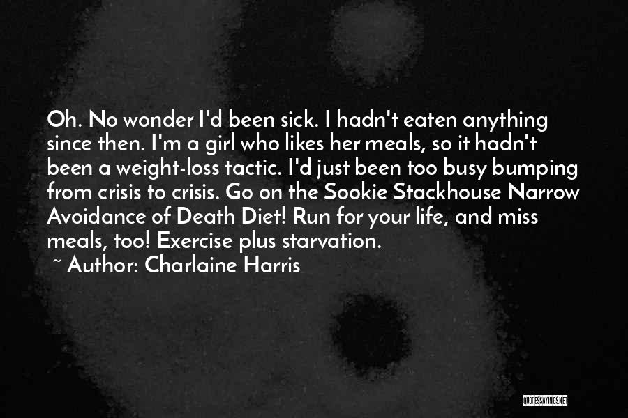 Charlaine Harris Quotes: Oh. No Wonder I'd Been Sick. I Hadn't Eaten Anything Since Then. I'm A Girl Who Likes Her Meals, So