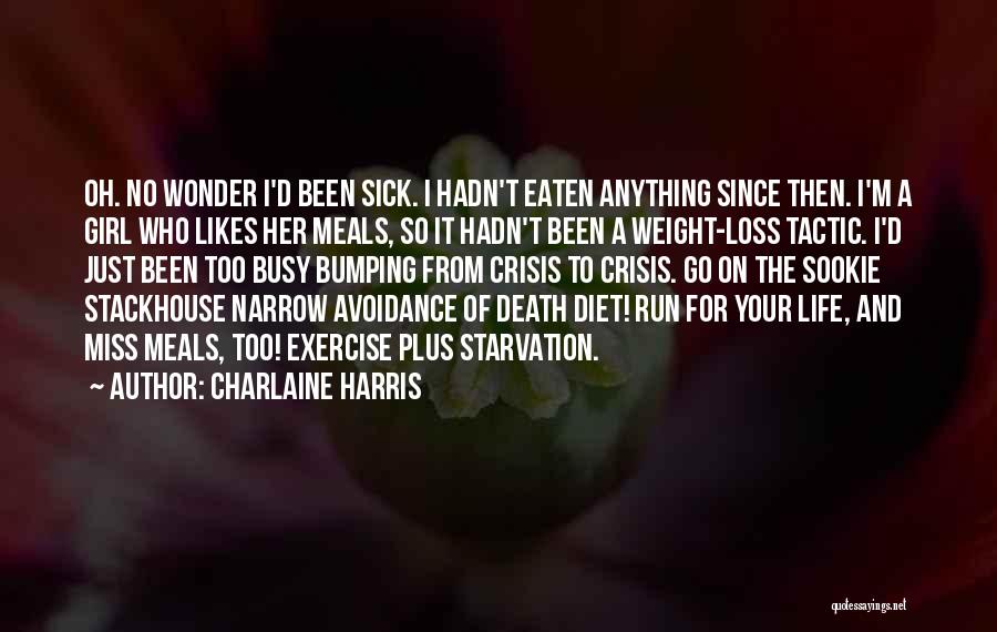 Charlaine Harris Quotes: Oh. No Wonder I'd Been Sick. I Hadn't Eaten Anything Since Then. I'm A Girl Who Likes Her Meals, So