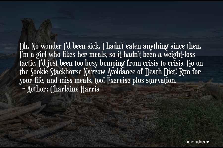 Charlaine Harris Quotes: Oh. No Wonder I'd Been Sick. I Hadn't Eaten Anything Since Then. I'm A Girl Who Likes Her Meals, So