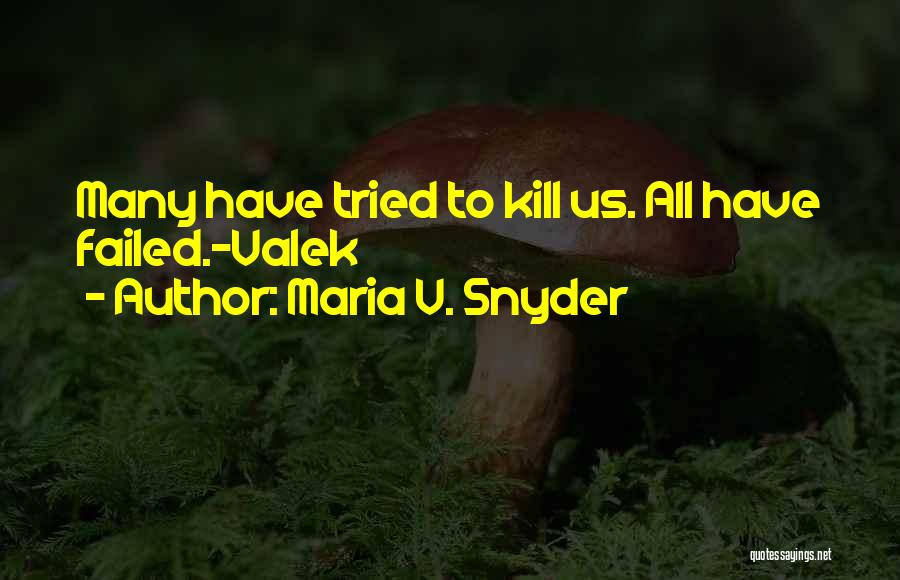 Maria V. Snyder Quotes: Many Have Tried To Kill Us. All Have Failed.-valek