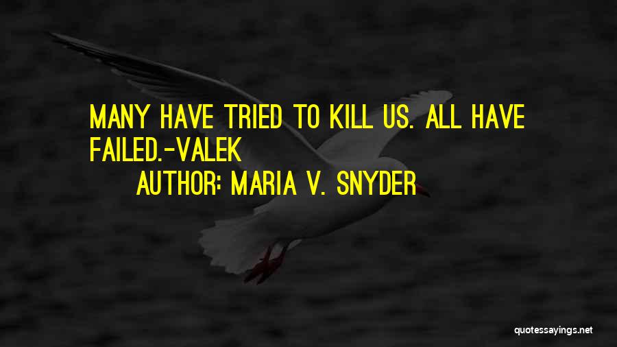 Maria V. Snyder Quotes: Many Have Tried To Kill Us. All Have Failed.-valek